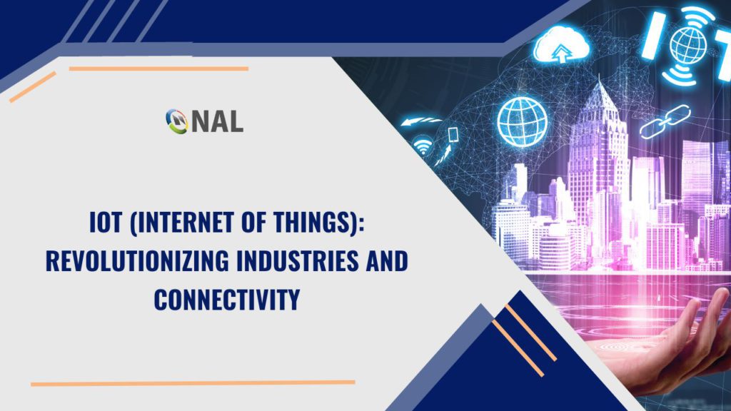 IoT (Internet of Things): Revolutionizing Industries and Connectivity