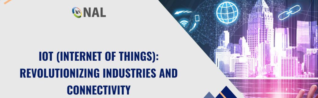 IoT (Internet of Things): Revolutionizing Industries and Connectivity
